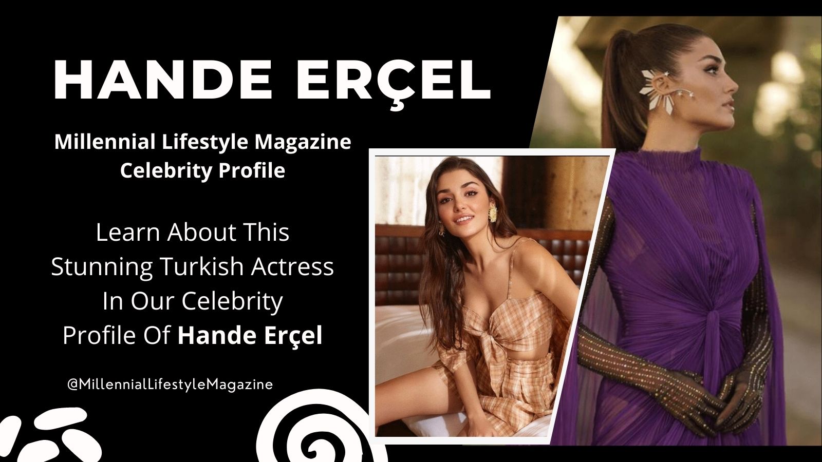Hande Erçel Profile On Millennial Lifestyle Magazine