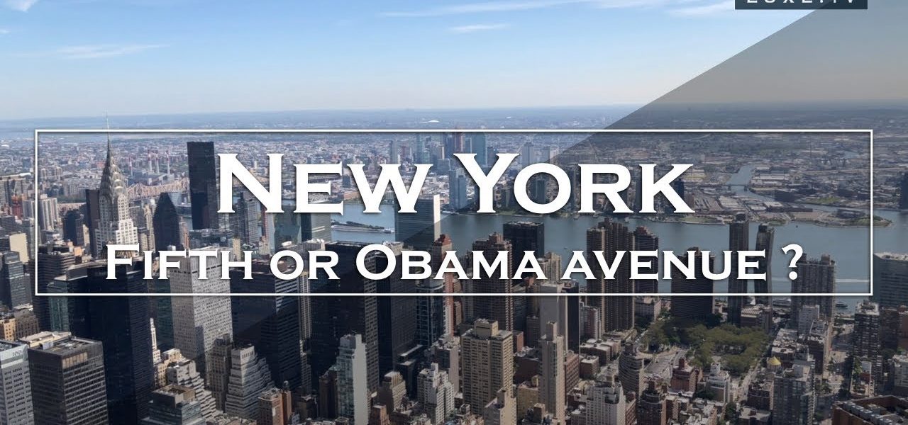 FIFTH OR OBAMA AVENUE ? - New York - LUXE.TV
