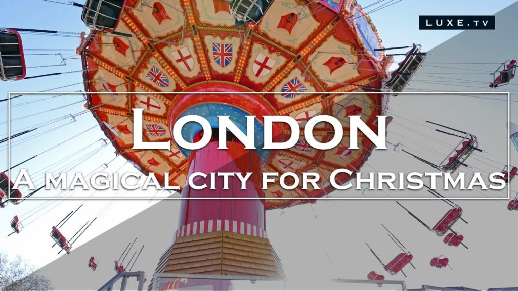 London – A magical city for Christmas – LUXE.TV