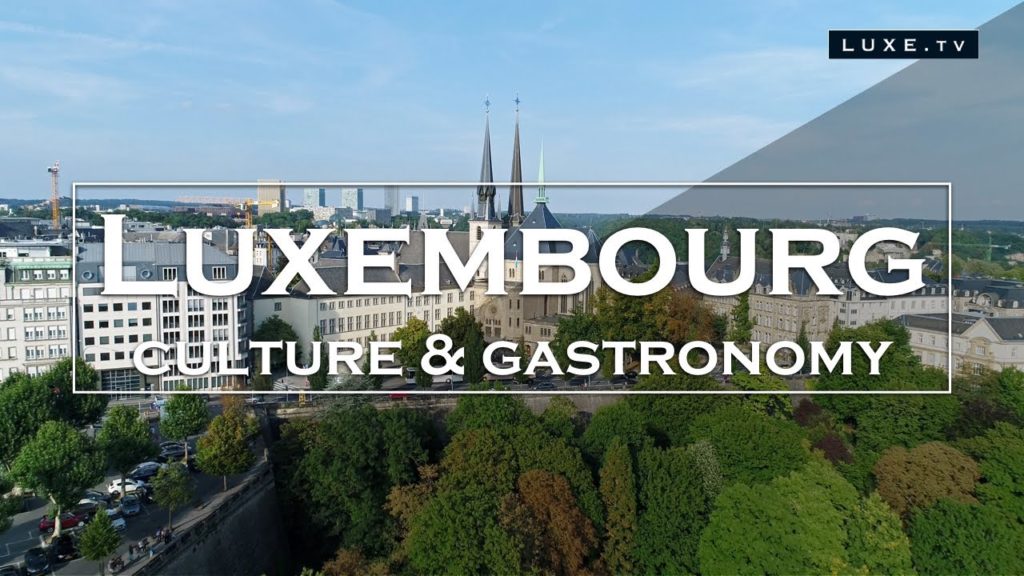 Luxembourg – Culture & gastronomy – LUXE.TV