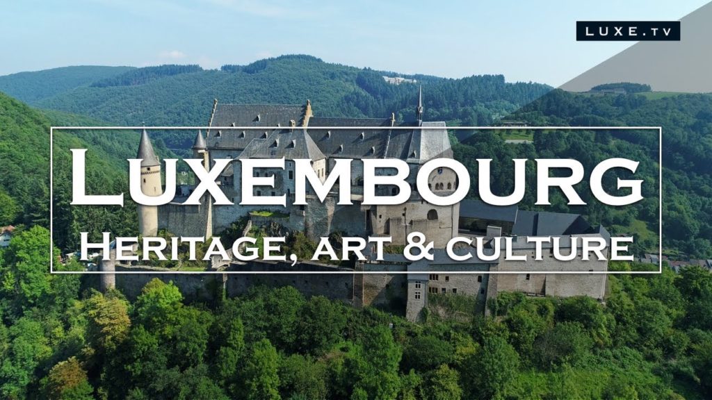 Luxembourg – Heritage, art and culture – LUXE.TV