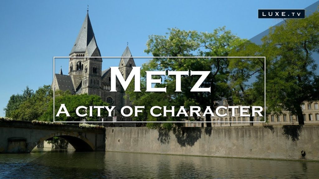 Metz – Pretty escape in a city of character – LUXE.TV