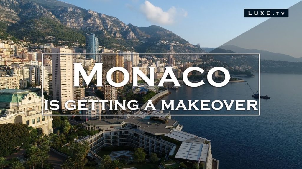 Monaco: The Principality is getting a makeover – LUXE.TV