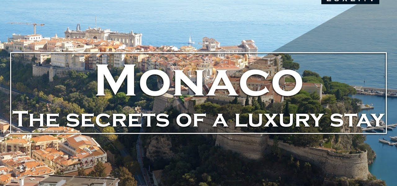 Monaco - The secrets of a true luxury stay - LUXE.TV