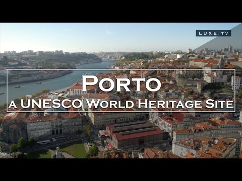 Porto: visit to a UNESCO World Heritage Site – LUXE.TV