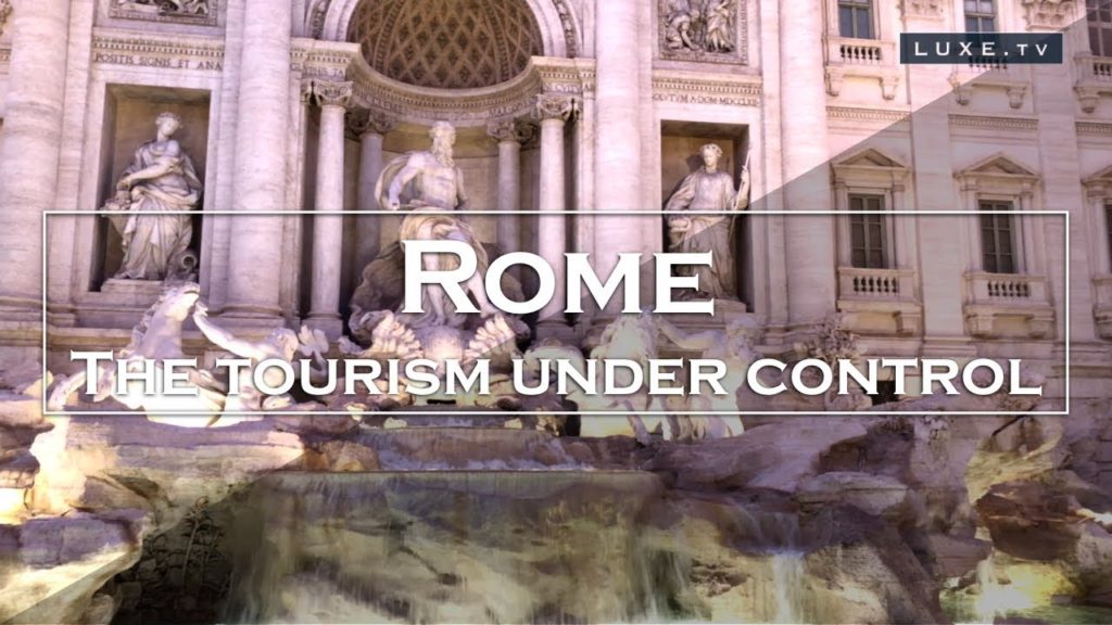 Rome – The tourism under control – LUXE.TV