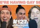 Mak Ingemi Finds God Through Foreplay | Gay Dating Show | We’re Having Gay Sex Podcast #127