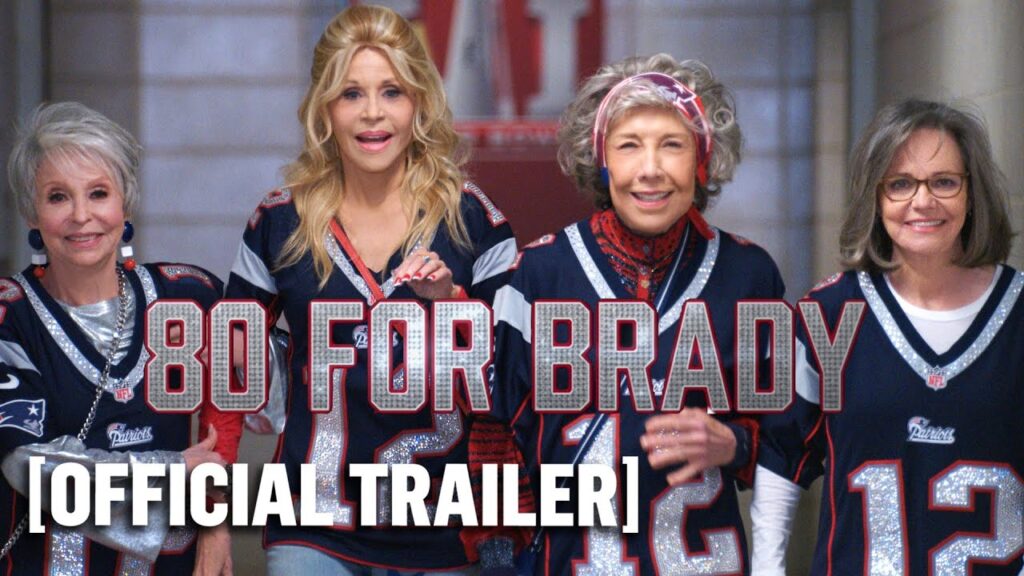 80 for Brady – Official Trailer With Tom Brady, Jane Fonda, Sally Field, Rita Moreno & Lily Tomlin