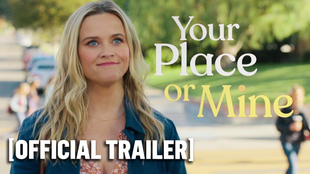 Your Place or Mine – Official Trailer Starring Reese Witherspoon & Ashton Kutcher