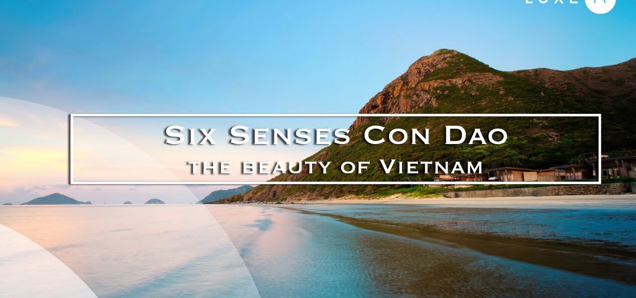 Vietnam - The hotel Six Senses Con Dao, a hotel of exceptional natural beauty - LUXE.TV