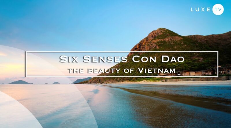 Vietnam - The hotel Six Senses Con Dao, a hotel of exceptional natural beauty - LUXE.TV